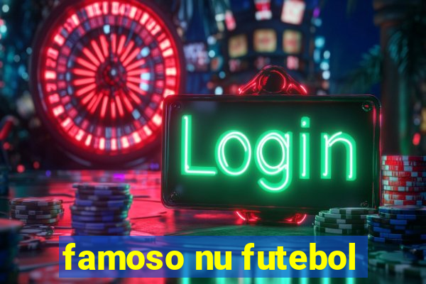 famoso nu futebol